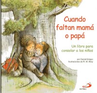 Cuando faltan mamá o papá: un libro para consolar a los niños