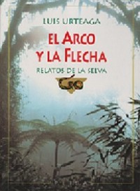 El arco y la flecha: Relatos de la selva