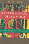 Las tres mitades de Ino Moxo y otros brujos de la Amazonía