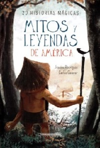 Mitos y leyendas de América. 20 historias mágicas